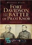 دانلود کتاب Fort Davidson and the Battle of Pilot Knob: Missouri’s Alamo – فورت دیویدسون و نبرد خلبان دستگیره: آلاموی...