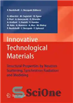 دانلود کتاب Innovative Technological Materials: Structural Properties by Neutron Scattering, Synchrotron Radiation and Modeling – مواد فن آوری نوآورانه: ویژگی...