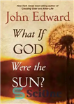 دانلود کتاب What If God Were the Sun  – چه می شد اگر خدا خورشید بود؟