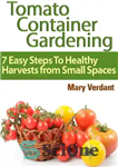 دانلود کتاب Tomato container gardening: 7 easy steps to healthy harvests from small spaces – باغبانی ظروف گوجه فرنگی: 7...