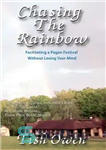 دانلود کتاب Chasing The Rainbow: Facilitating A Pagan Festival Without Losing Your Mind – تعقیب رنگین کمان: تسهیل یک جشنواره...