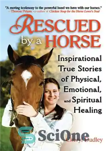 دانلود کتاب Rescued by a Horse: True Stories of Physical, Emotional, and Spiritual Healing – نجات توسط یک اسب: داستان...