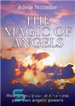 دانلود کتاب The Magic of Angels–How to Recognise and Harness Your Own Angelic Powers – سحر و جادو فرشتگان —...