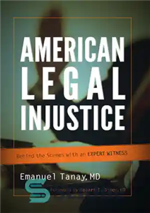 دانلود کتاب American Legal Injustice: Behind the Scenes with an Expert Witness بی عدالتی حقوقی آمریکایی: پشت صحنه با... 