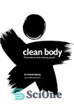 دانلود کتاب Clean Body: The Humble Art of Zen-Cleansing Yourself – بدن پاک: هنر فروتن برای پاکسازی ذن