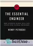 دانلود کتاب The Essential Engineer: Why Science Alone Will Not Solve Our Global Problems – مهندس اساسی: چرا علم به...