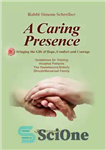 دانلود کتاب A Caring Presence: Bringing the Gift of Hope, Comfort, and Courage – حضور دلسوز: آوردن هدیه امید، آسایش...