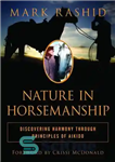 دانلود کتاب Nature in Horsemanship: Discovering Harmony Through Principles of Aikido – طبیعت در اسب سواری: کشف هارمونی از طریق...