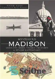 دانلود کتاب Mysterious Madison: Unsolved Crimes, Strange Creatures & Bizarre Happenstance – مدیسون مرموز: جنایات حل نشده، موجودات عجیب و... 