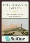 دانلود کتاب Polynesians in America: Pre-Columbian Contacts with the New World – پولینزیایی ها در آمریکا: تماس های پیش از...