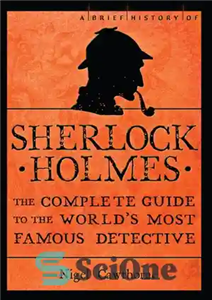 دانلود کتاب A Brief History of Sherlock Holmes: The Complete Guide to the World’s Most Famous Detective – تاریخچه مختصری...