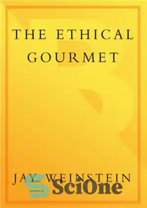 دانلود کتاب The Ethical Gourmet: How to Enjoy Great Food that is Humanely Raised, Sustainable, Nonendangered, and that Replenishes the...