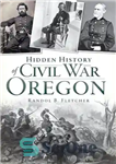 دانلود کتاب Hidden History of Civil War Oregon – تاریخچه پنهان جنگ داخلی اورگان