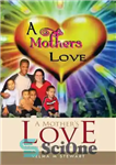 دانلود کتاب A Mother’s Love: A Foster Mother’s Life Time Experience – عشق مادری: تجربه زمانی زندگی یک مادر پرورش...