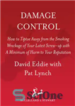 دانلود کتاب Damage Control: How to Tiptoe Away from the Smoking Wreckage of your Latest Screw-Up with a Minimum of...