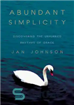 دانلود کتاب Abundant Simplicity: Discovering the Unhurried Rhythms of Grace – سادگی فراوان: کشف ریتم های بی عجله فیض
