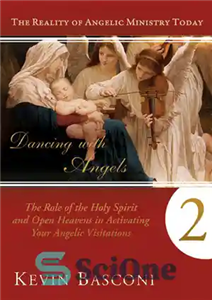 دانلود کتاب Dancing with Angels 2: The Role of the Holy Spirit and Open Heavens in Activating Your Angelic Visitations...