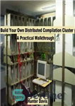 دانلود کتاب Build Your Own Distributed Compilation Cluster: A Practical Walkthrough – خوشه گردآوری توزیع شده خود را بسازید: یک...