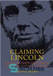 دانلود کتاب Claiming Lincoln: Progressivism, Equality, and the Battle for Lincoln’s Legacy in Presidential Rhetoric – ادعای لینکلن: پیشرفت گرایی،...