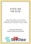 دانلود کتاب Love Me or Else: The True Story of a Devoted Pastor, a Fatal Jealousy, and the Murder that...