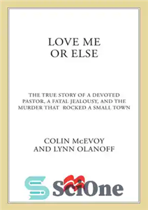 دانلود کتاب Love Me or Else: The True Story of a Devoted Pastor, a Fatal Jealousy, and the Murder that...