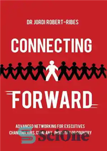 دانلود کتاب Connecting Forward: Advanced Networking for Executives Changing Jobs, Company, Industry or Country اتصال به جلو: شبکه های... 