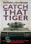 دانلود کتاب Catch That Tiger–Churchill’s Secret Order That Launched the Most Astounding and Dangerous Mission of World War II –...