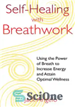 دانلود کتاب Self-Healing with Breathwork: Using the Power of Breath to Increase Energy and Attain Optimal Wellness – خود درمانی...