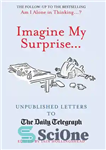 دانلود کتاب Imagine My Surprise…: Unpublished Letters to the Daily Telegraph – سورپرایز من را تصور کنید…: نامه های منتشر...