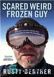 دانلود کتاب Scared Weird Frozen Guy: One Man’s Mid-life Mission Musical Comedian to Antarctic Marathon Man – Scared Weird Frozen...