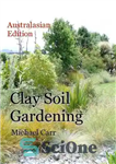 دانلود کتاب Clay Soil Gardening: Australasian Edition – باغبانی خاک رسی: نسخه استرالیایی