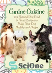 دانلود کتاب Canine Cuisine: 101 Natural Dog Food & Treat Recipes to Make Your Dog Healthy and Happy – آشپزی...