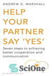 دانلود کتاب Help Your Partner Say ‘Yes’: Seven Steps to Achieving Better Cooperation and Communication – به شریکتان کمک کنید...