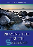 دانلود کتاب Praying the Truth: Deepening Your Friendship with God through Honest Prayer – دعای حقیقت: تعمیق دوستی خود با...