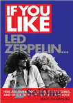 دانلود کتاب If You Like Led Zeppelin…: Here Are Over 200 Bands, Films, Records and Other Oddities That You Will...