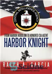 دانلود کتاب Harbor Knight: From harbor knight to honored CIA agent – شوالیه بندر: از شوالیه بندر تا مامور افتخاری...