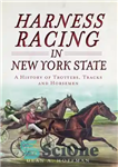 دانلود کتاب Harness Racing in New York State: A History of Trotters, Tracks and Horsemen – مسابقه مهار در ایالت...