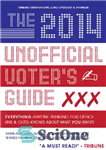 دانلود کتاب The 2014 Unofficial Voter’s Guide: Everything Anyone Running for Office (Ins & Outs) Knows about What You Want!...