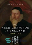 دانلود کتاب The Arch-Conjuror of England: John Dee – آرش-عاشق انگلستان: جان دی