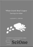 دانلود کتاب White Grizzly Bear’s Legacy: Learning to Be Indian – میراث خرس گریزلی سفید: آموزش هندی بودن