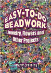 دانلود کتاب Easy-to-Do Beadwork: Jewelry, Flowers and Other Projects – منجوق کاری آسان برای انجام: جواهرات، گل ها و پروژه...