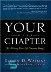 دانلود کتاب Your Next Chapter: Re-Writing Your Life Success Story – فصل بعدی شما: بازنویسی داستان موفقیت زندگی شما