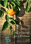 دانلود کتاب Just an Orange for Christmas: Stories from the Wairarapa – فقط یک پرتقال برای کریسمس: داستان هایی از...