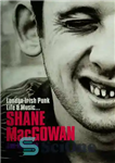 دانلود کتاب Shane MacGowan: London Irish Punk Life and Music – شین مک گوان: زندگی و موسیقی پانک ایرلندی لندن
