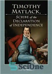 دانلود کتاب Timothy Matlack, Scribe of the Declaration of Independence – تیموتی ماتلاک، نویسنده اعلامیه استقلال