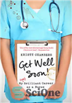 دانلود کتاب Get Well Soon!: My (Un)Brilliant Career as a Nurse – زود خوب شو!: شغل (غیر) درخشان من به...