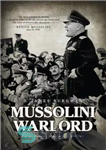 دانلود کتاب Mussolini Warlord: Failed Dreams of Empire, 1940-1943 – جنگ سالار موسولینی: رویاهای شکست خورده امپراتوری، 1940-1943