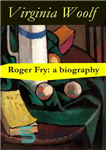 دانلود کتاب Roger Fry: a biography by Virginia Woolf – راجر فرای: بیوگرافی ویرجینیا وولف