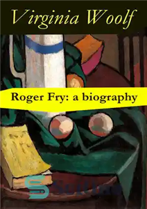 دانلود کتاب Roger Fry: a biography by Virginia Woolf راجر فرای: بیوگرافی ویرجینیا وولف 