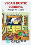 دانلود کتاب Vegan Rustic Cooking: Through the Seasons – آشپزی وگان روستایی: در طول فصول